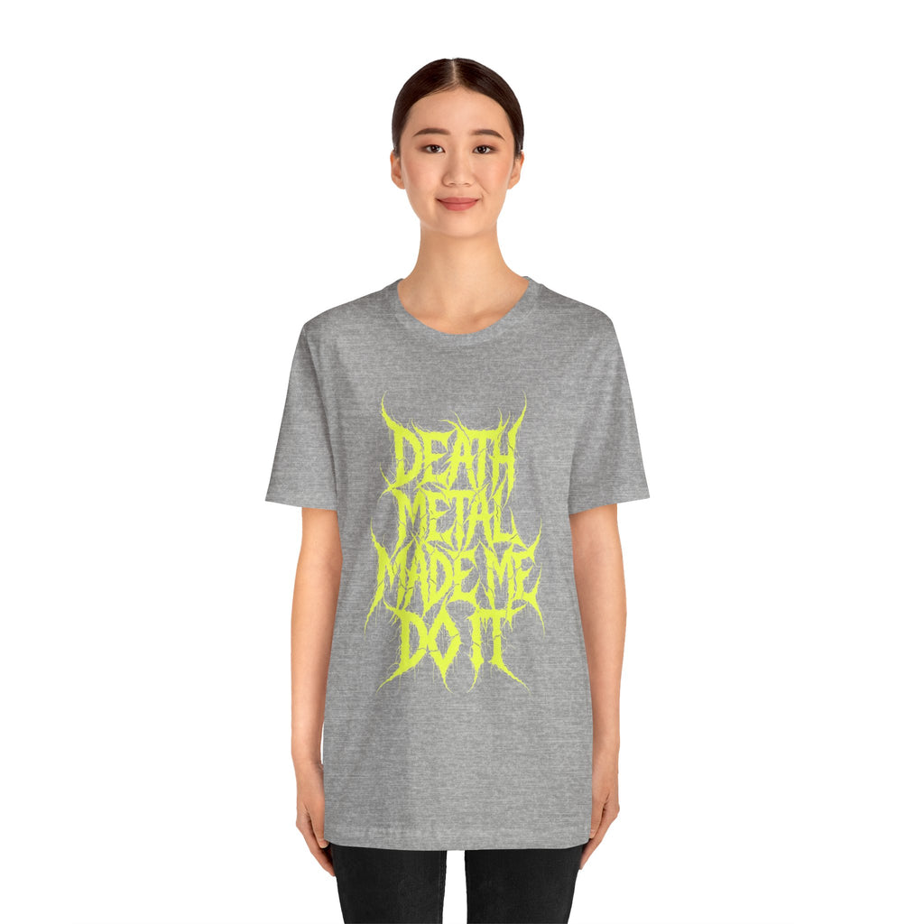 Death Metal Made Me Do It T-Shirt