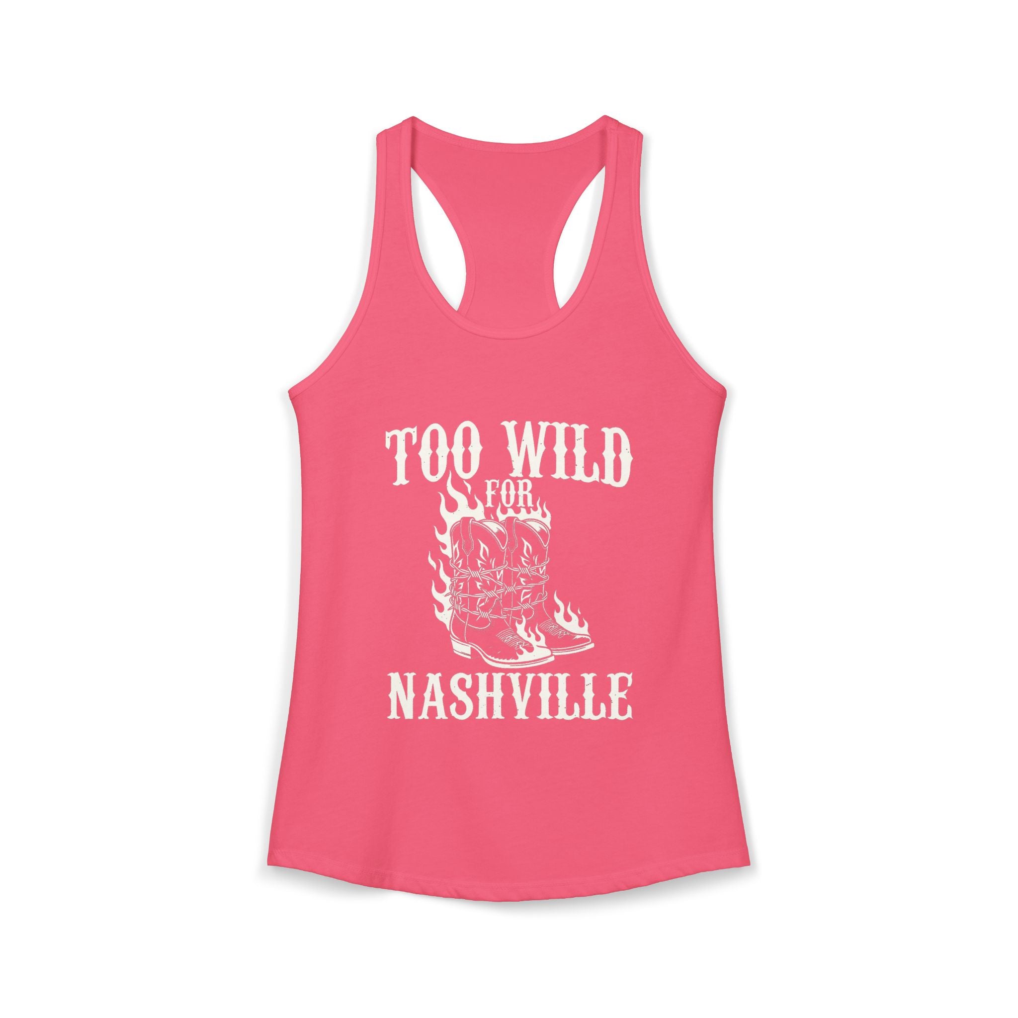 Too Wild for Nashville Racerback Tank — Flaming Boots & Barbed Wire