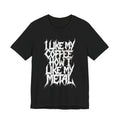Metal Music T‑Shirt - "I Like My Coffee How I Like My Metal" Crew Tee