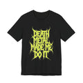 Death Metal Made Me Do It T-Shirt