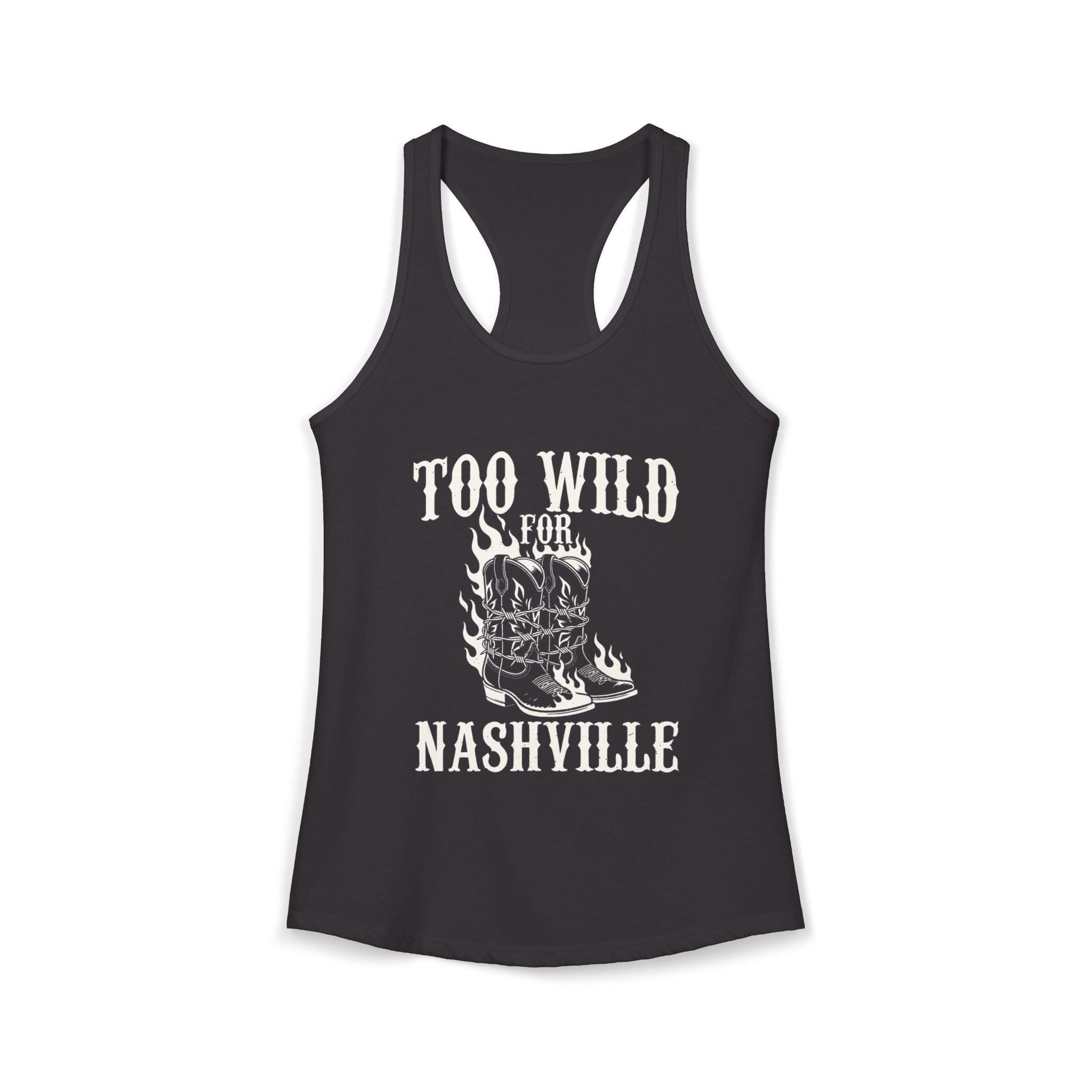 Too Wild for Nashville Racerback Tank — Flaming Boots & Barbed Wire