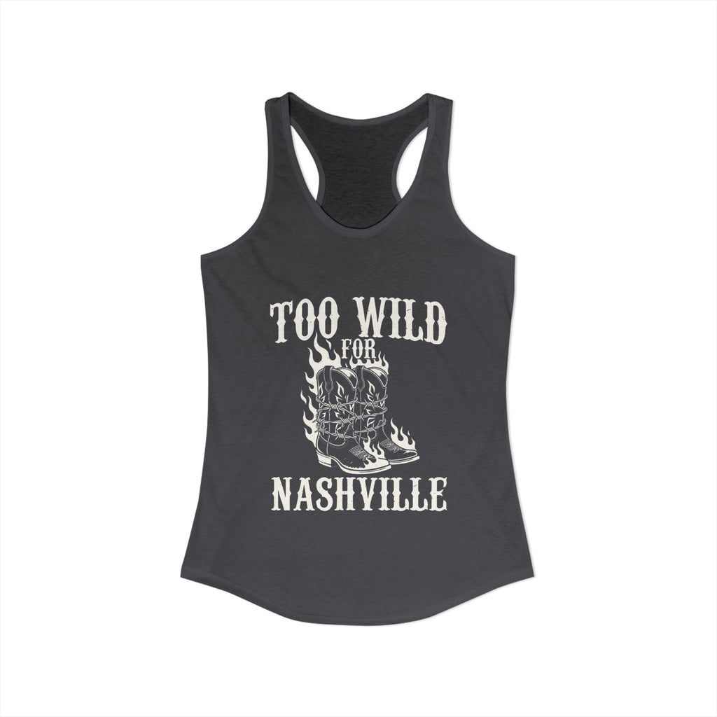 Too Wild for Nashville Racerback Tank — Flaming Boots & Barbed Wire