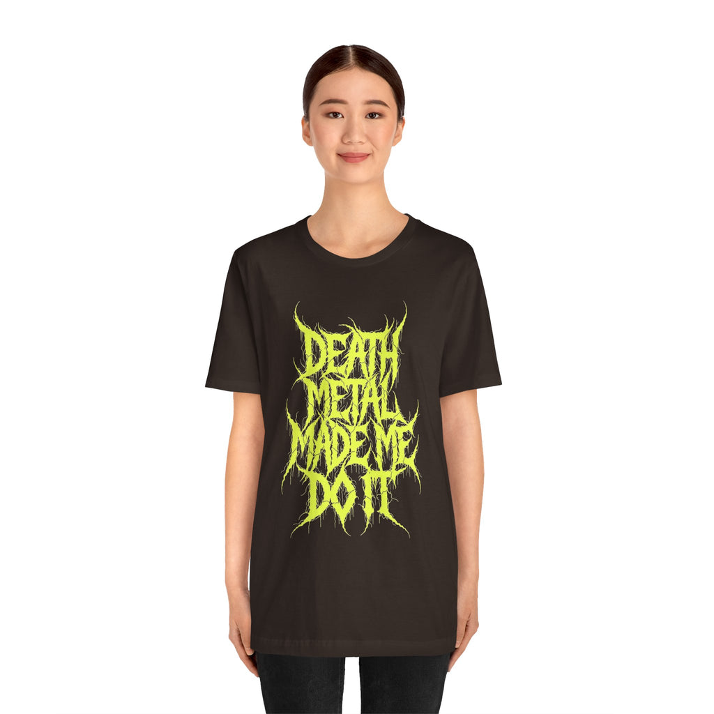 Death Metal Made Me Do It T-Shirt