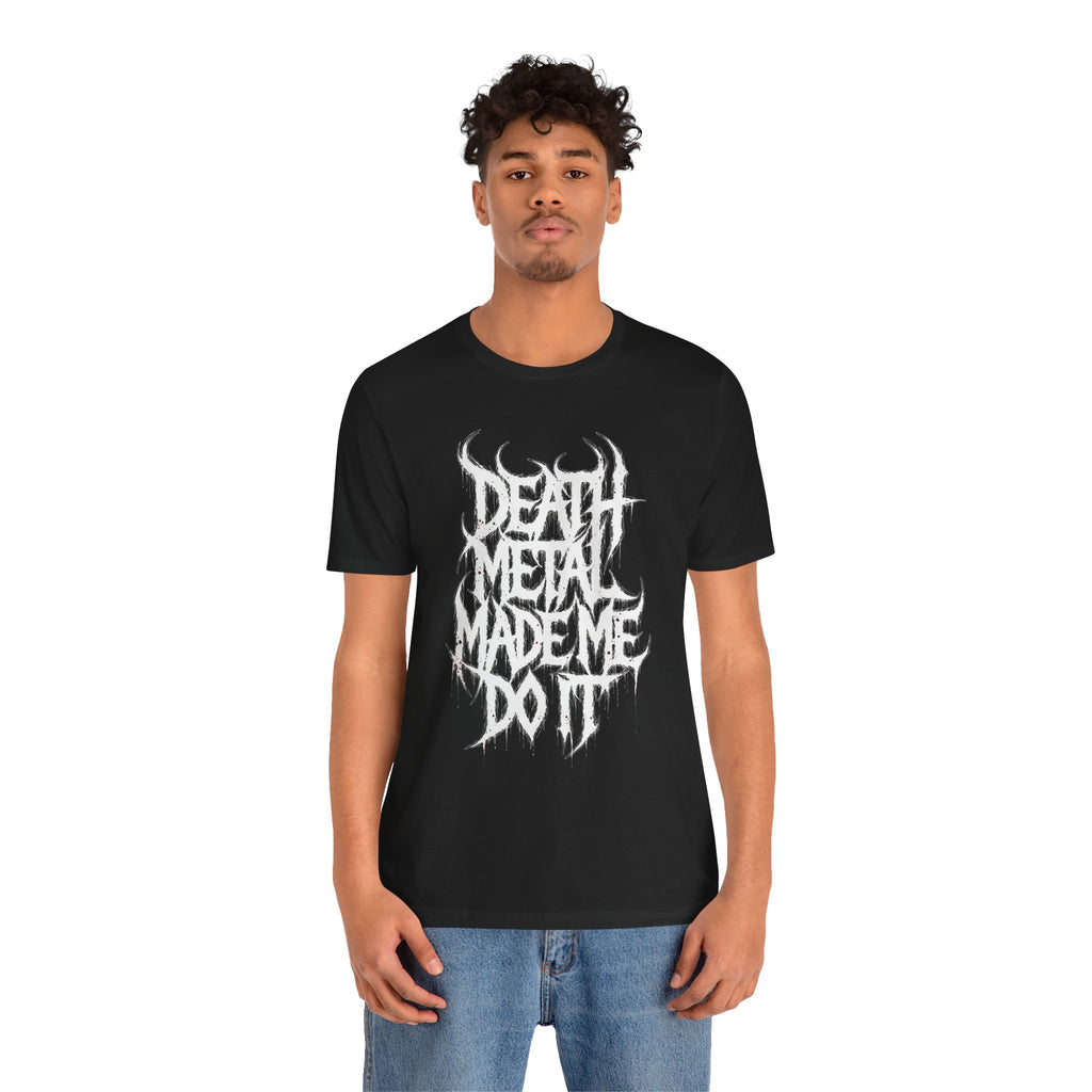 Death Metal Made Me Do It T‑Shirt — Heavy Metal Graphic Tee
