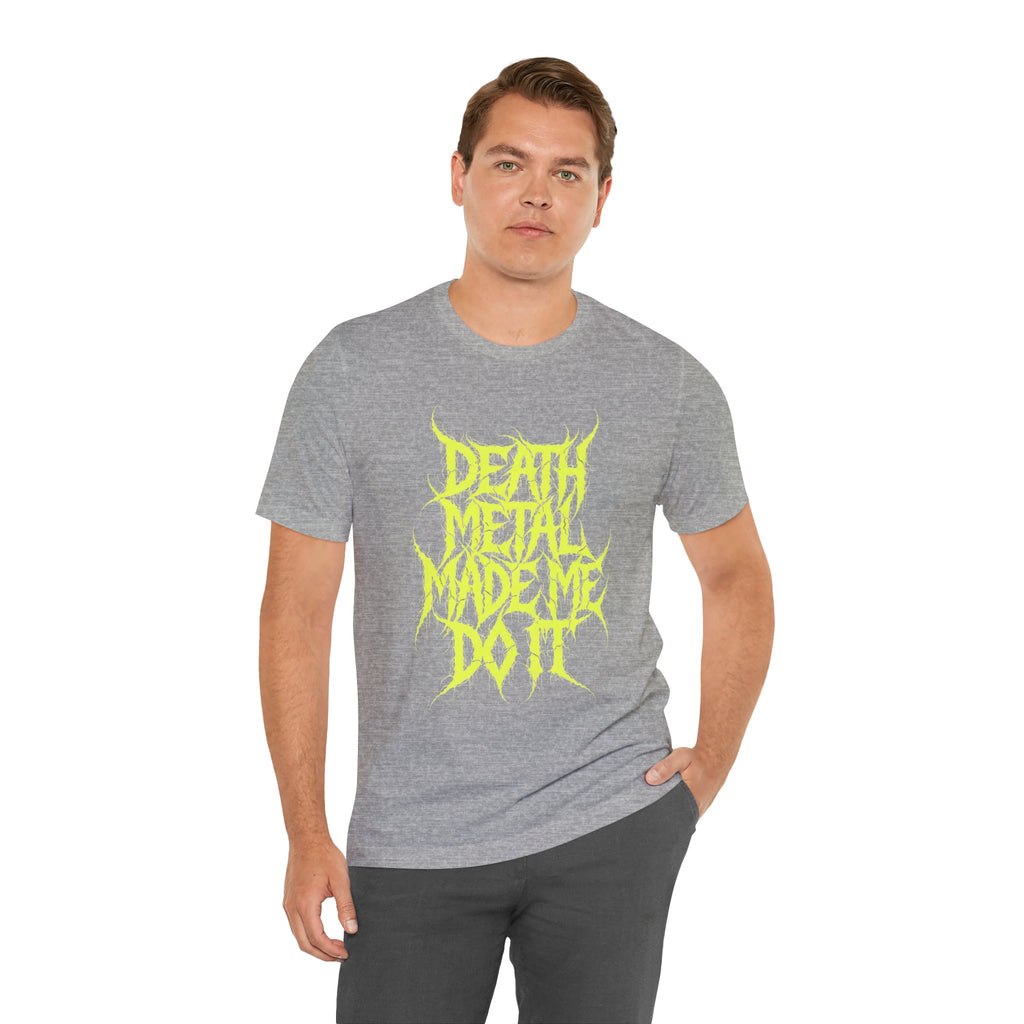 Death Metal Made Me Do It T-Shirt