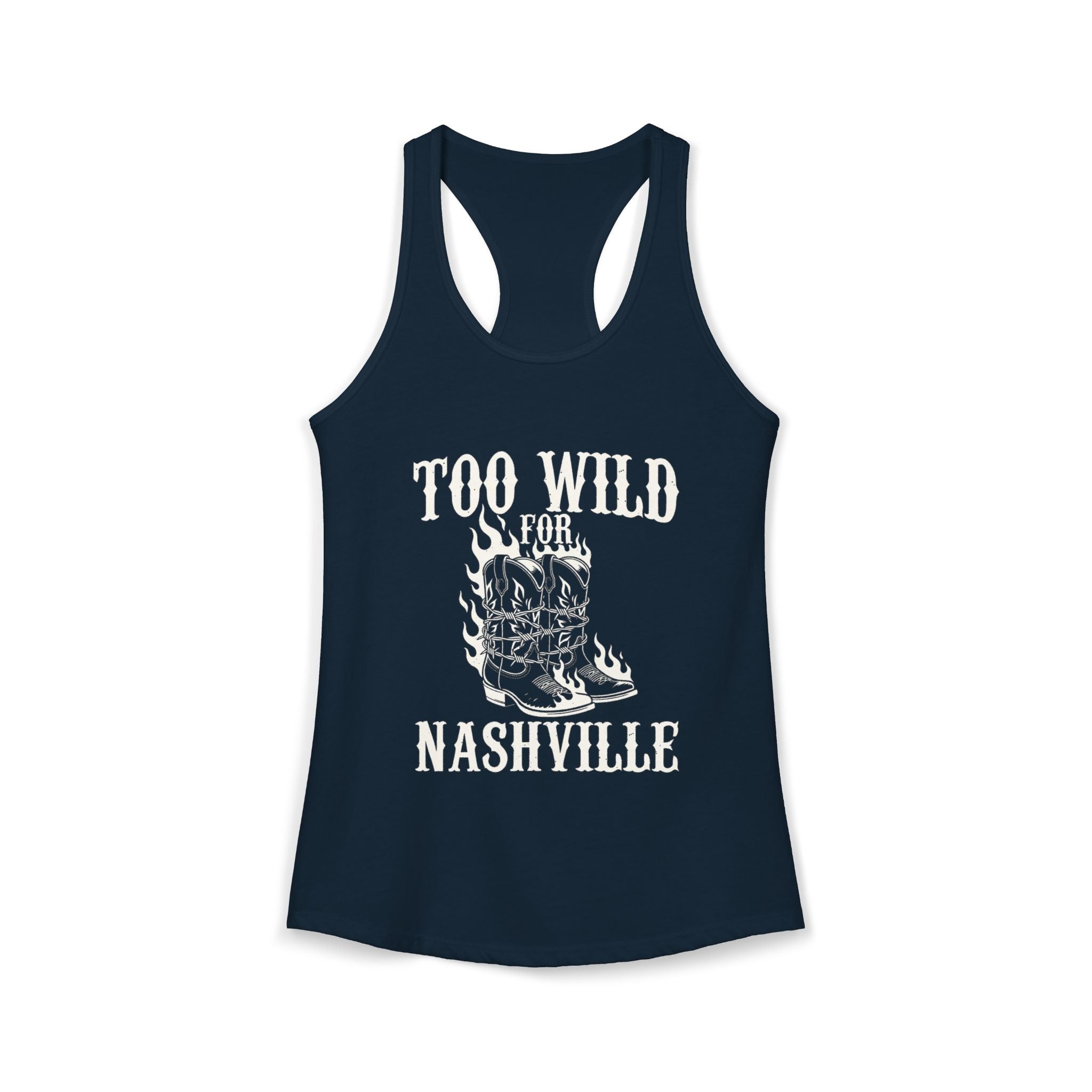 Too Wild for Nashville Racerback Tank — Flaming Boots & Barbed Wire