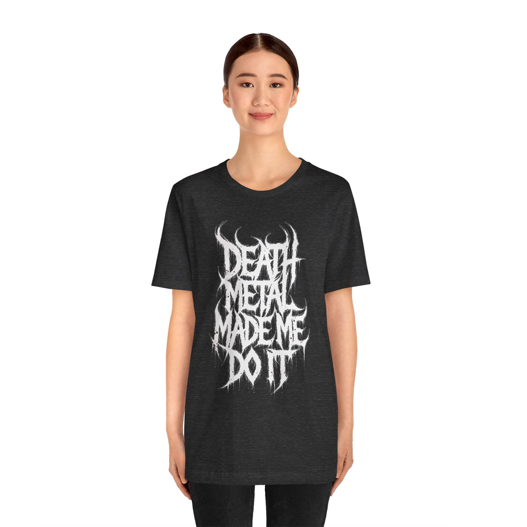 Death Metal Made Me Do It T‑Shirt — Heavy Metal Graphic Tee