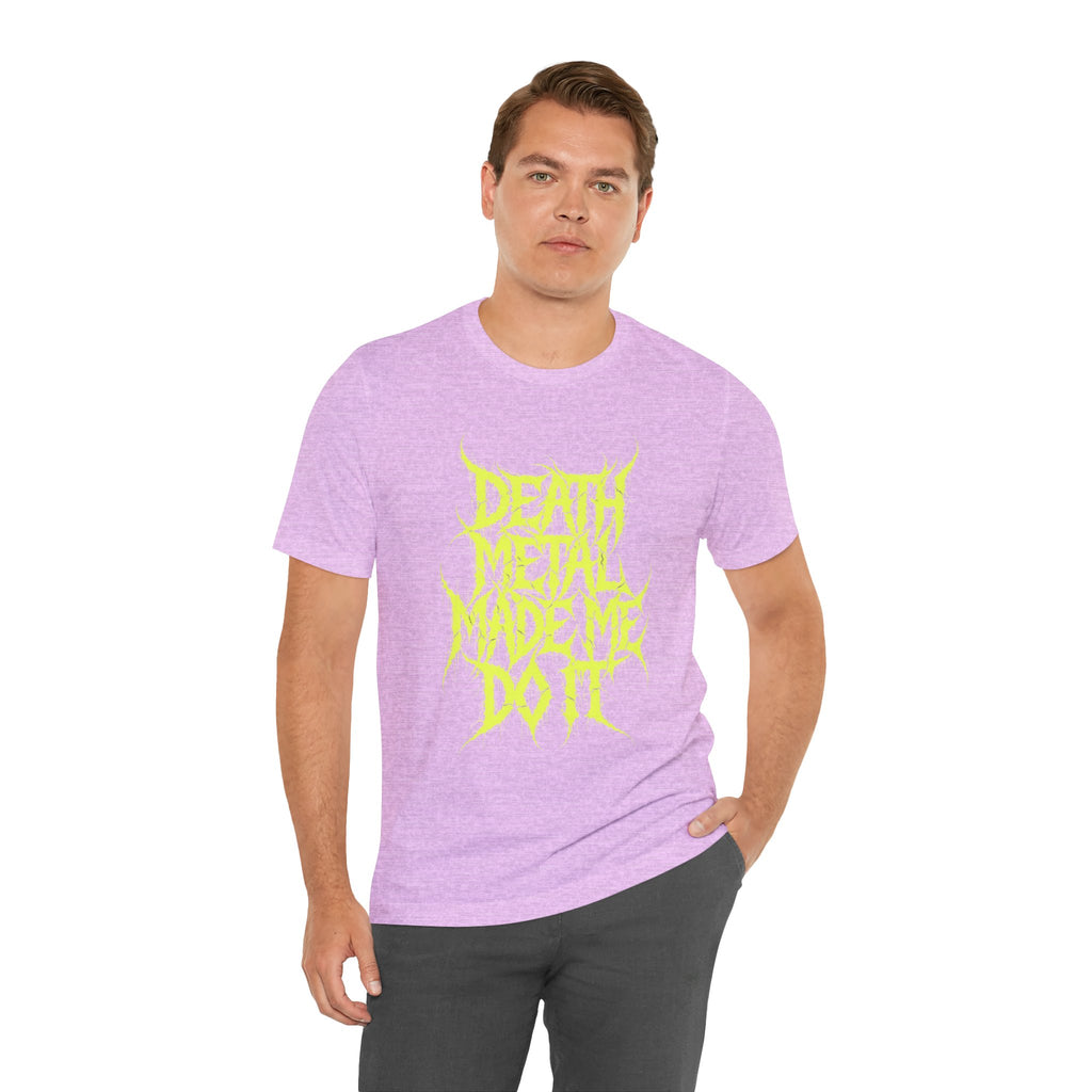 Death Metal Made Me Do It T-Shirt