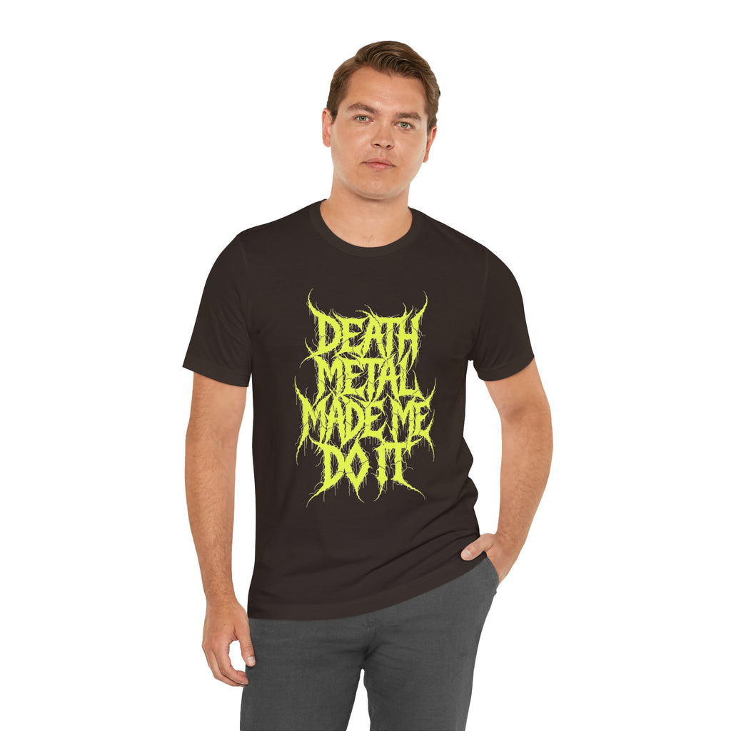 Death Metal Made Me Do It T-Shirt