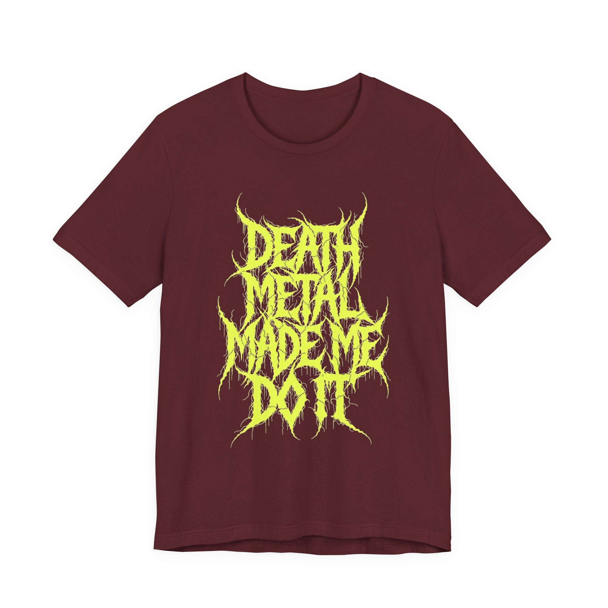 Death Metal Made Me Do It T-Shirt