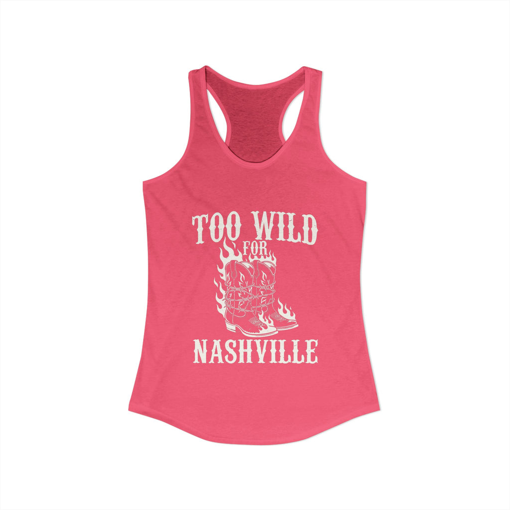 Too Wild for Nashville Racerback Tank — Flaming Boots & Barbed Wire