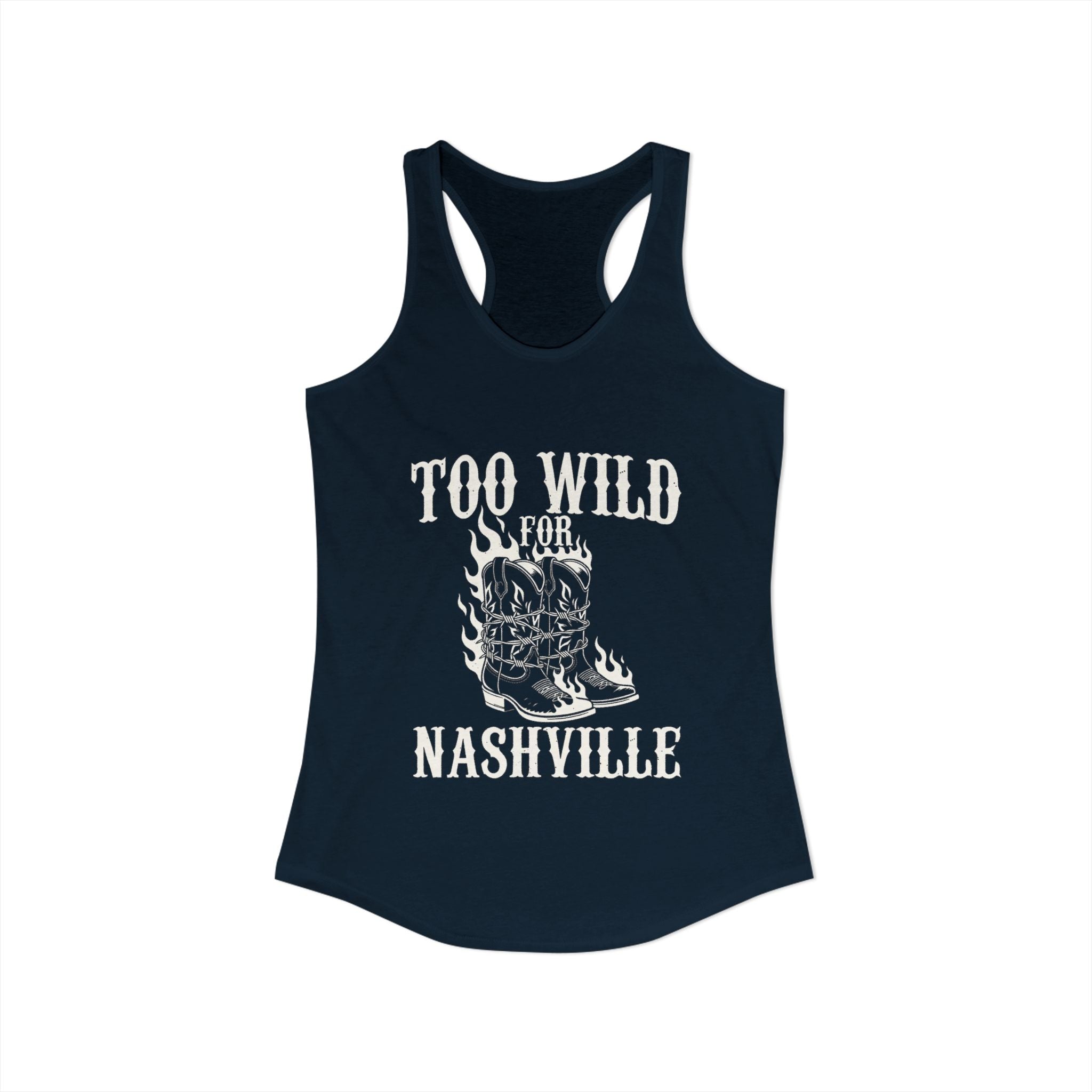 Too Wild for Nashville Racerback Tank — Flaming Boots & Barbed Wire