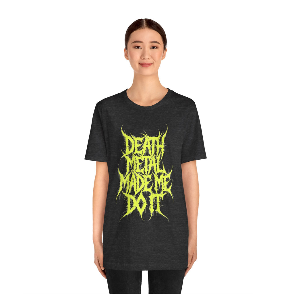 Death Metal Made Me Do It T-Shirt