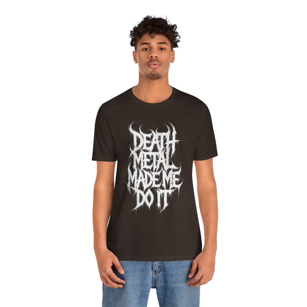 Death Metal Made Me Do It T‑Shirt — Heavy Metal Graphic Tee