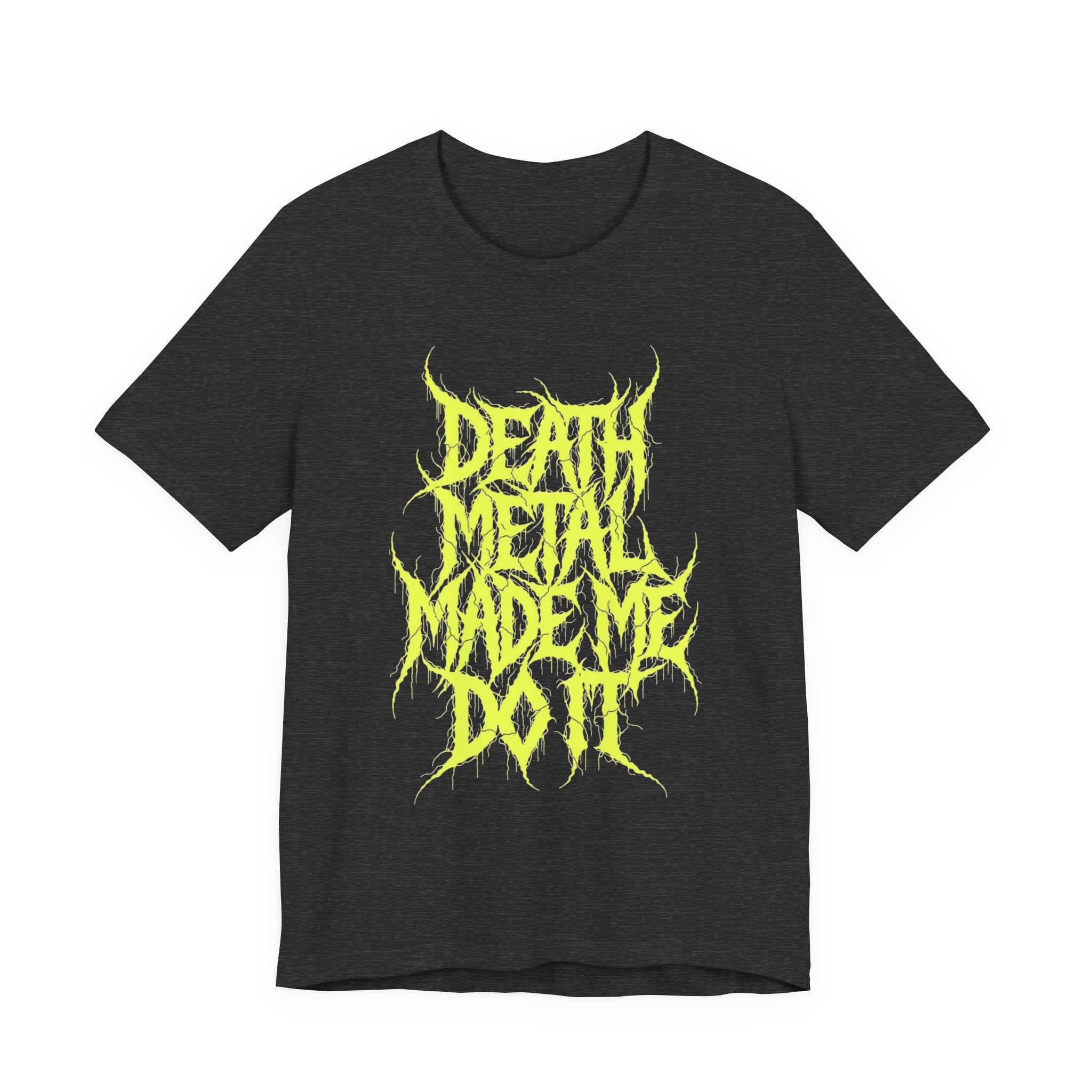 Death Metal Made Me Do It T-Shirt
