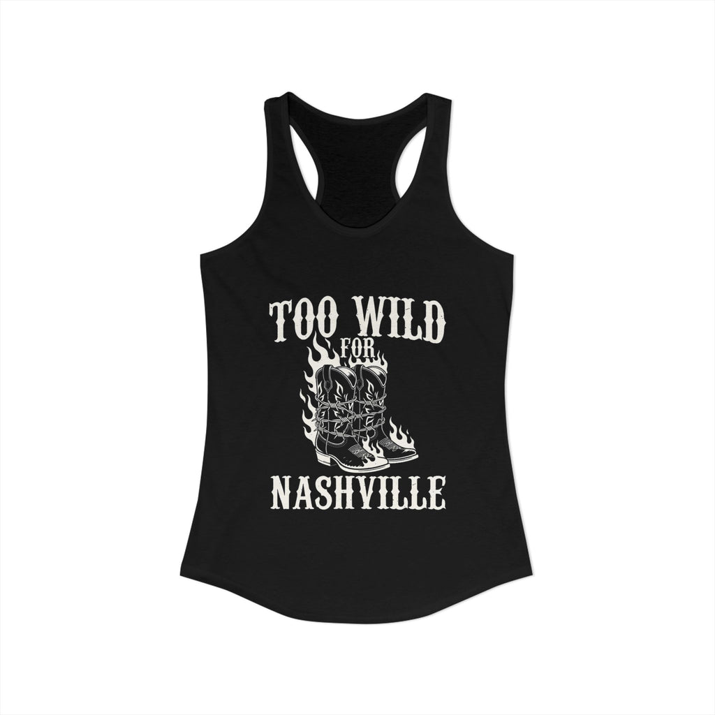 Too Wild for Nashville Racerback Tank — Flaming Boots & Barbed Wire