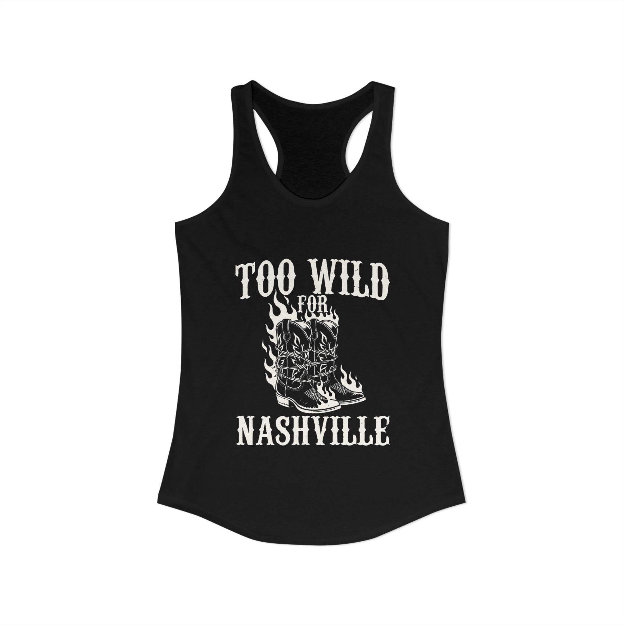 Too Wild for Nashville Racerback Tank — Flaming Boots & Barbed Wire