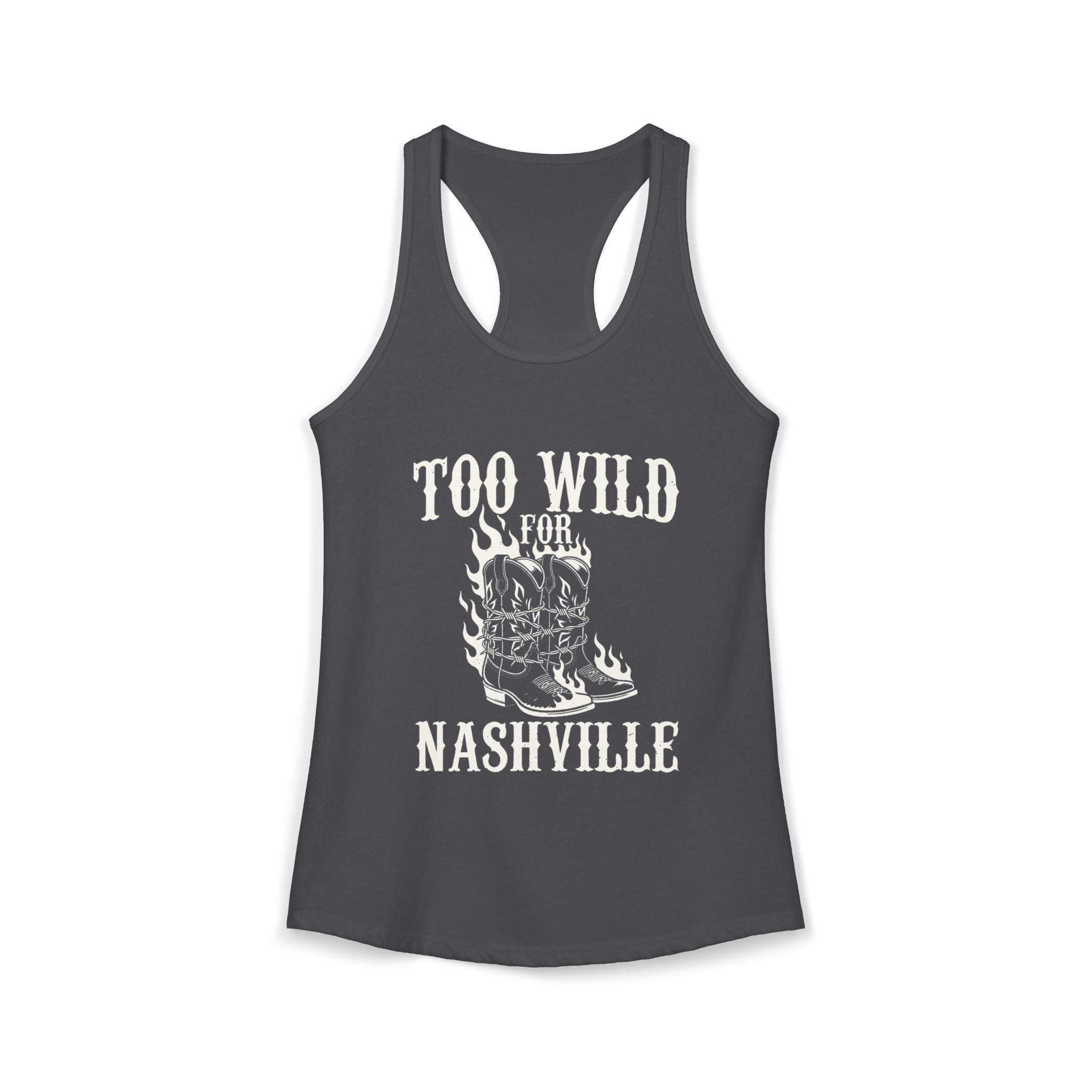 Too Wild for Nashville Racerback Tank — Flaming Boots & Barbed Wire
