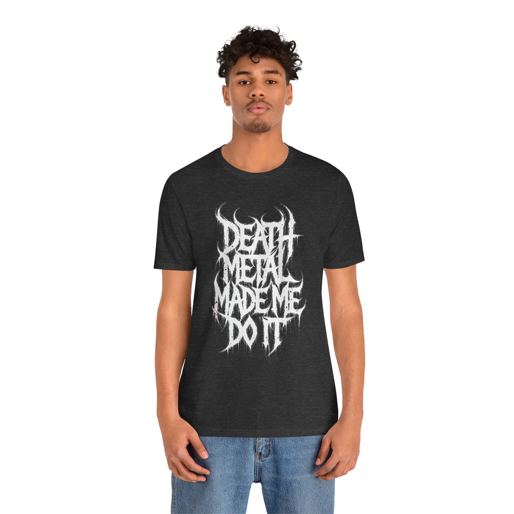 Death Metal Made Me Do It T‑Shirt — Heavy Metal Graphic Tee