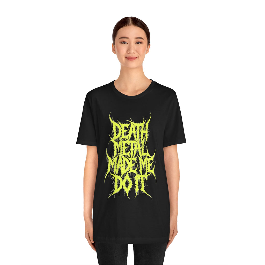 Death Metal Made Me Do It T-Shirt