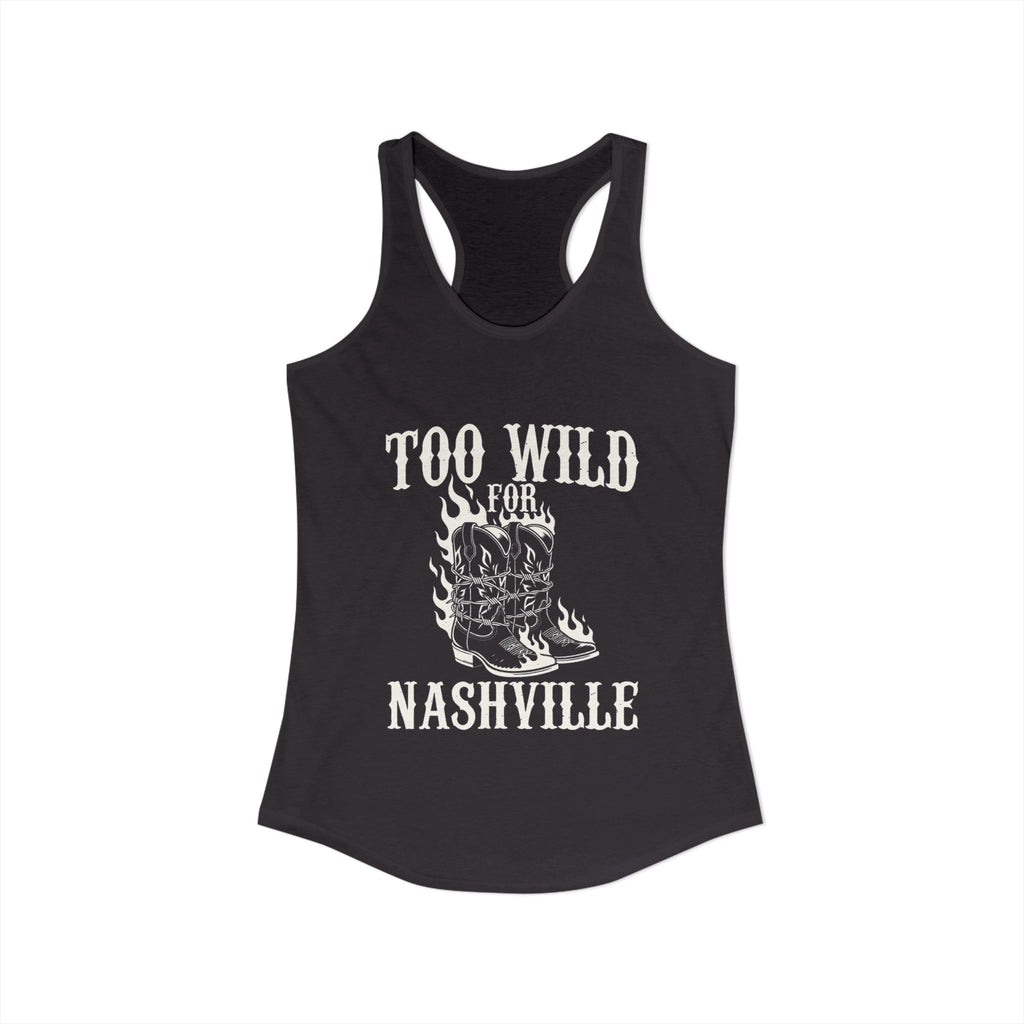 Too Wild for Nashville Racerback Tank — Flaming Boots & Barbed Wire