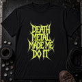 Death Metal Made Me Do It G | Modern Fit