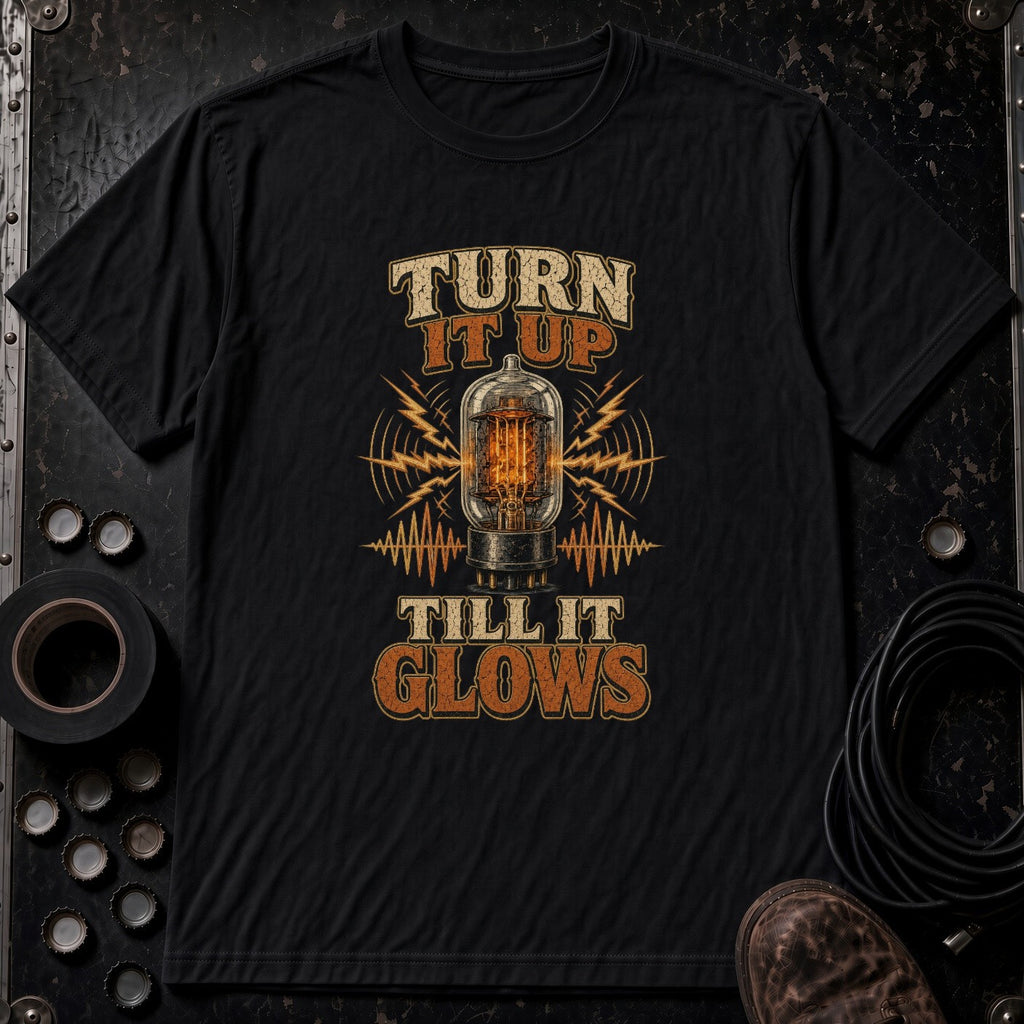 Turn It Up Till It Glows | Softstyle